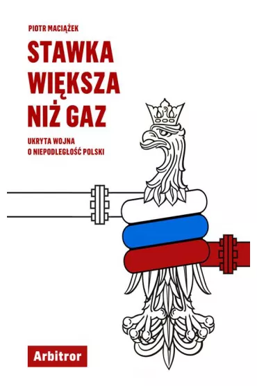 Stawka wi�ksza ni� gaz ukryta wojna o niepodleg�o�� polski - Piotr  Maci��ek
