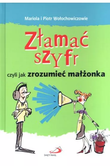 Z�ama� szyfr czyli jak zrozumie� ma��onka - Mariola Wo�ochowicz, Piotr Wo�ochowicz