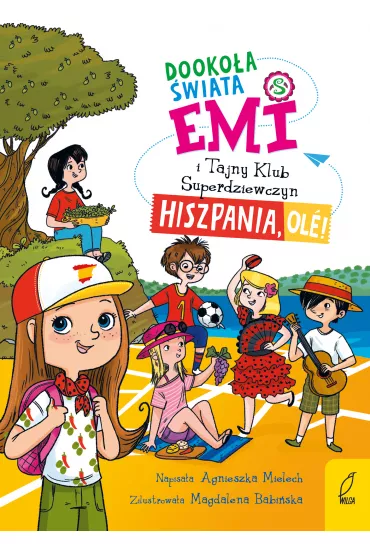 Hiszpania, ole! Emi i Tajny Klub Superdziewczyn. Dooko�a �wiata. Tom 4 - Agnieszka Mielech