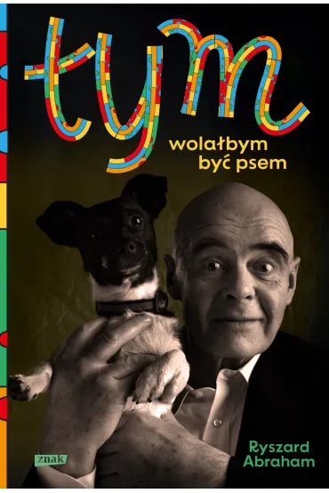 Tym. Wola�bym by� psem - Ryszard Abraham