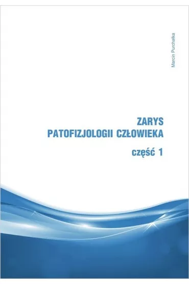 Zarys patofizjologii cz�owieka. Cz�� 1 - Marcin Purcha�ka