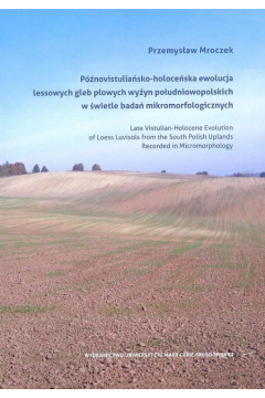 Pnowistuliasko-holoceska ewolucja lessowych gleb powych wyyn poudniowopolskich w wietle bada mikromorfologicznych
