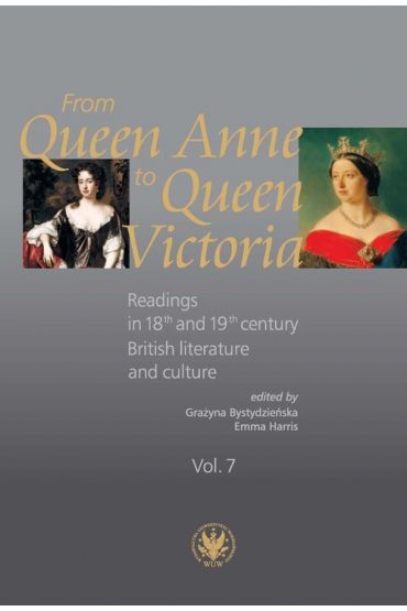 From Queen Anne to Queen Victoria. Readings in 18th and 19th century British Literature and Culture.