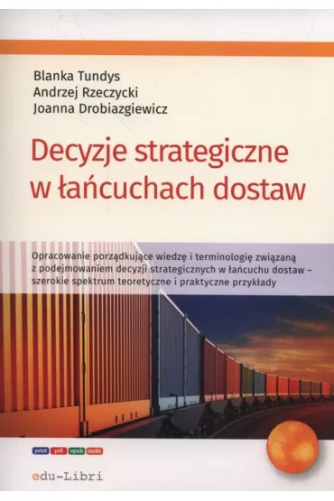 Decyzje strategiczne w �a�cuchach dostaw - Blanka Tundys, Joanna  Drobiazgiewicz, Andrzej  Rzeczycki