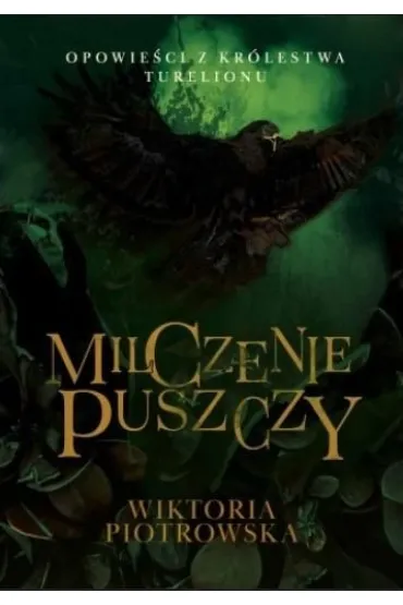 Milczenie Puszczy Opowieci z Krlestwa Turelionu - Wiktoria  Piotrowska