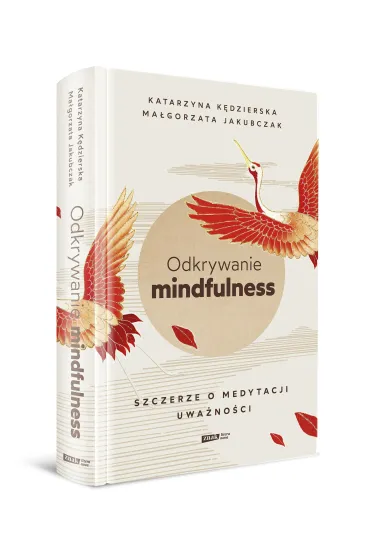 Odkrywanie mindfulness. Szczerze o medytacji uwa�no�ci - Ma�gorzata Jakubczak, Katarzyna K�dzierska
