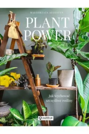 Plant Power. Jak wychowa� szcz�liwe ro�liny - Augustyn Ma�gorzata