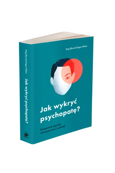 Jak wykry� psychopat�? Rozpoznaj sygna�y ostrzegawcze i uciekaj! - Dag yvind Engen Nilsen