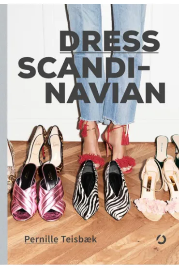Dress Scandinavian. Jak podkre�li� swoj� osobowo�� ubiorem, nada� wyj�tkowy charakter prostym stylizacjom i odnale�� r�wnowag� we w�asnej szafie - Pernille Teisbaek