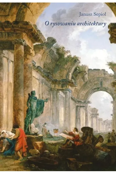 O rysowaniu architektury - Janusz Sepio�