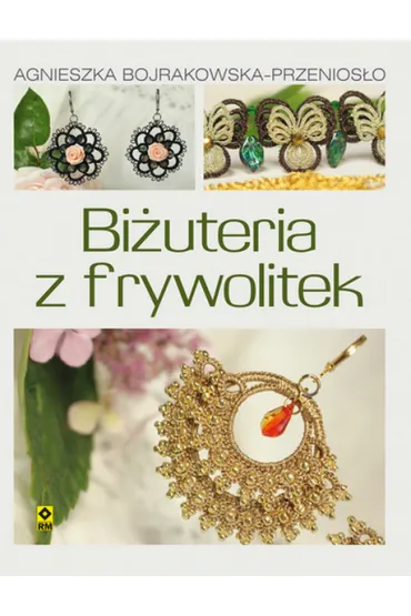 Bi�uteria z frywolitek - Agnieszka Bojrakowska-Przenios�o