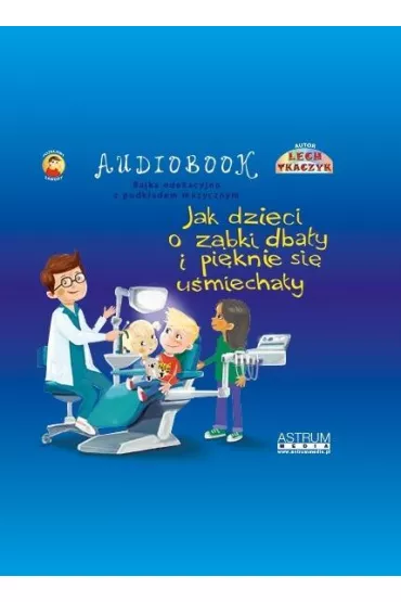 Jak dzieci o z�bki dba�y i pi�knie si� u�miecha�y - Lech Tkaczyk