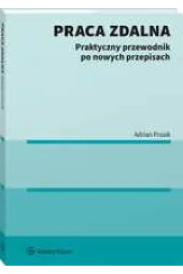Praca zdalna. Praktyczny przewodnik po nowych przepisach - Adrian  Prusik