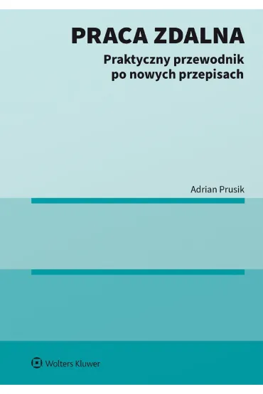 Praca zdalna. Praktyczny przewodnik po nowych przepisach - Adrian  Prusik