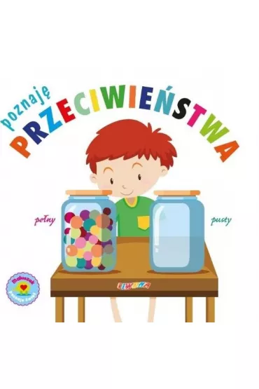 Maluszek poznaje �wiat. Poznaj� przeciwie�stwa
