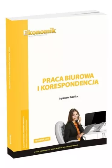 Praca biurowa i korespondencja. Podr�cznik do kszta�cenia zawodowego - Agnieszka Burcicka
