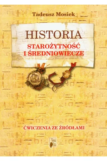 Historia Staro�ytno�� i �redniowiecze �wiczenia ze �r�d�ami - Tadeusz Mosiek