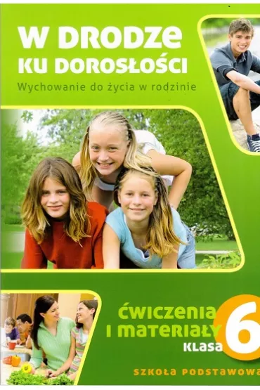 W drodze ku doros�o�ci. Wychowanie do �ycia w rodzinie. �wiczenia i materia�y dla klasy 6 szko�y podstawowej - Teresa Kr�l