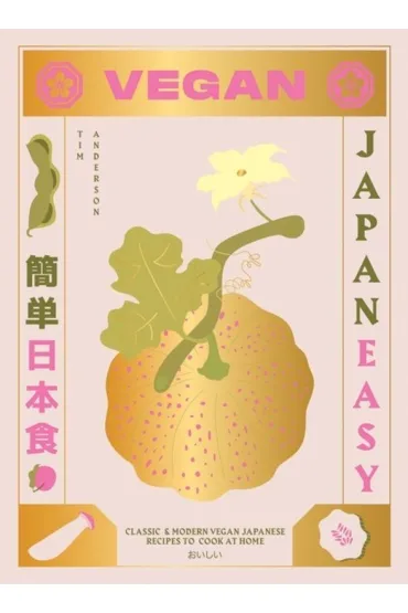 Vegan JapanEasy: Classic & Modern Vegan Japanese Recipes to Cook - Anderson Tim