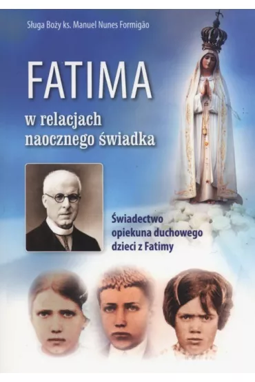 Fatima w relacjach naocznego �wiadka - Manuel Formigao Nunes