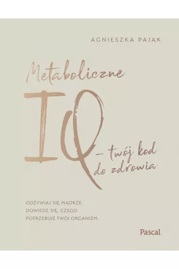 Metaboliczne iq tw�j kod do zdrowia - Agnieszka Paj�k