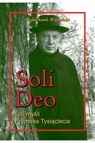 Soli Deo. 100 my�li Prymasa Tysi�clecia - Stefan Wyszy�ski