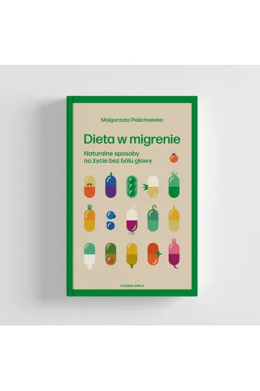 Dieta w migrenie. Naturalne sposoby na �ycie bez b�lu g�owy - Ma�gorzata  Pielichowska