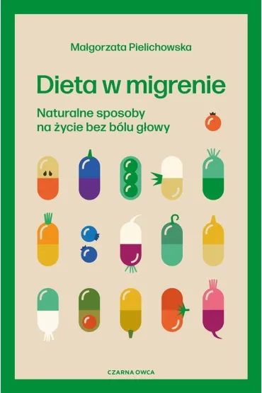 Dieta w migrenie. Naturalne sposoby na �ycie bez b�lu g�owy - Ma�gorzata  Pielichowska