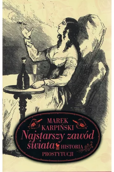 Najstarszy zaw�d �wiata. Historia prostytucji - Marek Karpi�ski