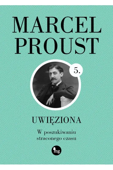 Uwi�ziona. W poszukiwaniu straconego czasu. Tom 5 - Marcel Proust