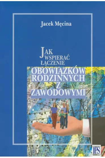 Jak wspiera� ��czenie obowi�zk�w rodzinnych i zawodowych - Jacek M�cina