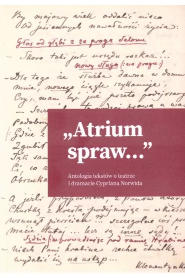 "Atrium spraw...". Antologia tekst�w o teatrze i dramacie Cypriana Norwida