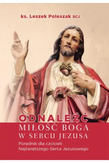 Odnale�� mi�o�� Boga w sercu Jezusa - Leszek Poleszak