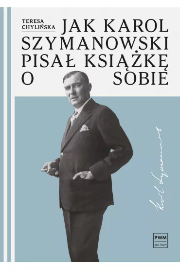 Jak Karol Szymanowski pisa� ksi��k� o sobie (pocket) - Teresa Chyli�ska