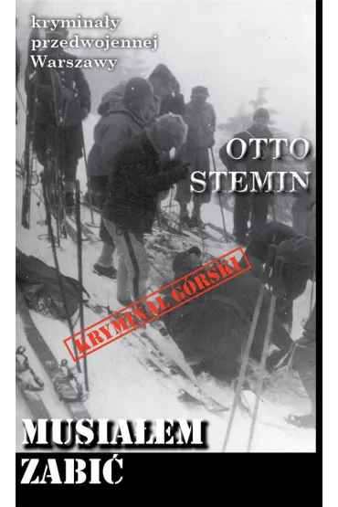 Krymina�y przedwojennej Warszawy. Musia�em zabi� - Otto Stemin