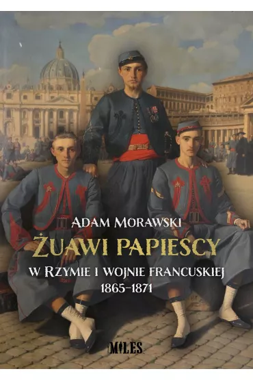 �uawi papiescy w Rzymie i wojnie francuskiej 1865-1871 - Adam  Morawski