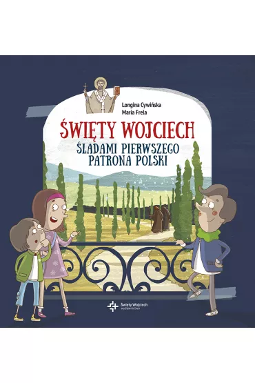 �wi�ty Wojciech. �ladami pierwszego patrona Polski - Longina Cywi�ska, Maria Frela
