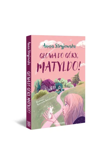 G�owa do g�ry, Matyldo! - Anna Stryjewska
