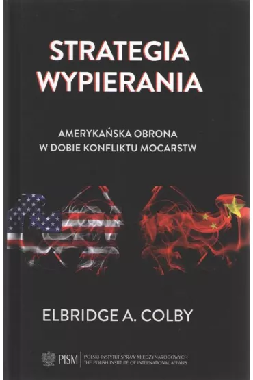 eBook Strategia wypierania. Amerykaska obrona w dobie konfliktu mocarstw pdf - Colby A Elbridge