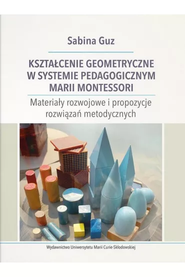 Kszta�cenie geometryczne w systemie pedagogicznym Marii Montessori - Sabina Guz