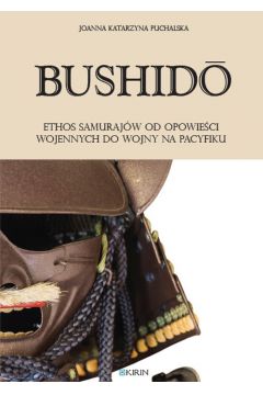Bushido. Ethos samurajw od opowieci wojnnych do wojny na Pacyfiku