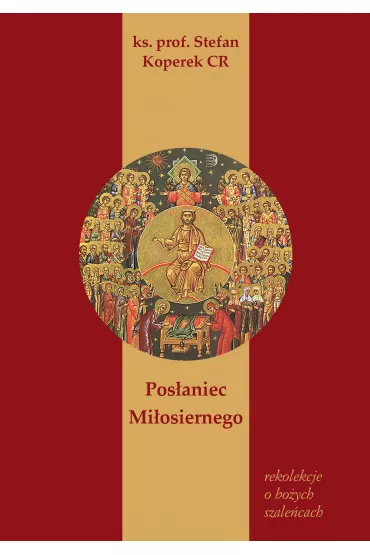Pos�aniec Mi�osiernego. Rekolekcje o Bo�ych Szale�cach - Stefan Koperek
