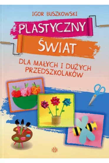 Plastyczny �wiat dla ma�ych i du�ych przedszkolak�w - Igor Buszkowski