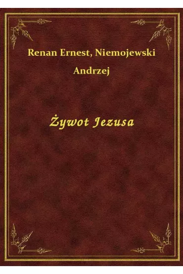 �ywot Jezusa - Andrzej Niemojewski, Ernest Renan