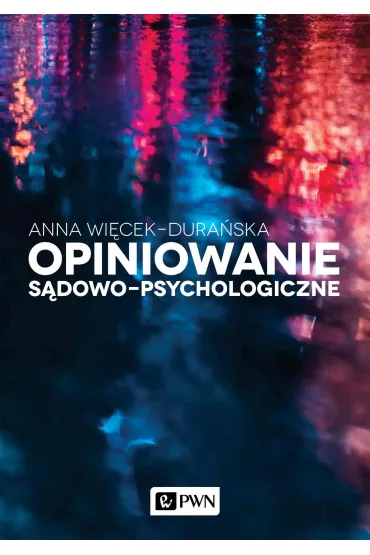Opiniowanie s�dowo-psychologiczne. Teoria i praktyka - Anna Wi�cek-Dura�ska