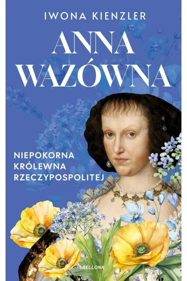 Anna Waz�wna. Niepokorna kr�lewna Rzeczpospolitej - Iwona Kienzler