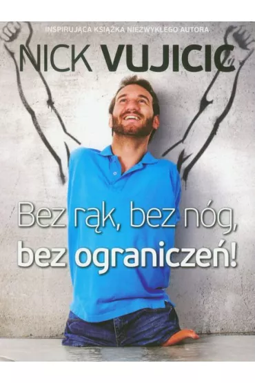 Bez r�k, bez n�g, bez ogranicze�! - Nick Vujicic