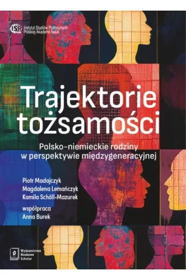Trajektorie to�samo�ci. Polsko-niemieckie rodziny w perspektywie mi�dzygeneracyjnej - Piotr Madajczyk, Anna Burek, Kamila Sch�ll-Mazurek, Magdalena Lema�czyk