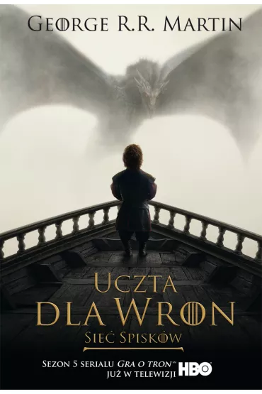 Sie� spisk�w. Uczta dla wron. Cz�� 2. Pie�� Lodu i Ognia. Tom 4. Wydanie serialowe - George R. R. Martin