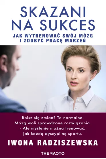 Skazani na sukces. Jak wytrenowa� m�zg i zdoby� prac� marze� - Iwona Radziszewska